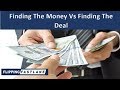 Flipping Houses | Finding The Money Vs Finding The Deal