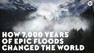 How 7,000 Years of Epic Floods Changed the World (w/ SciShow!)