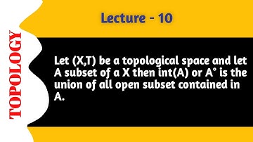 (Lecture-10)Let (X,T) T-space & A subset of X then A°is the union of all open subset contained In A