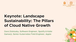 Keynote: Landscape Sustainability: The Pillars of Cloud Native Gro... Dave Zolotusky & Katie Gamanji