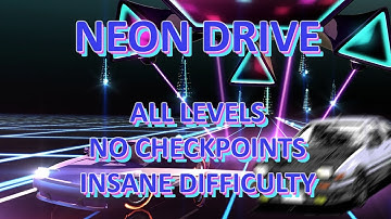 Neon Drive - All Levels (No Checkpoints, Insane Difficulty)