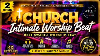 CHURCH INTIMATE WORSHIP BEAT | 2 HOURS OF BEST SWAHILI WORSHIP BEAT #music #meshjones