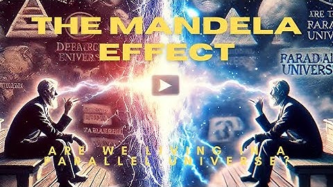 The Mandela Effect: Are We Living in a Parallel Universe?