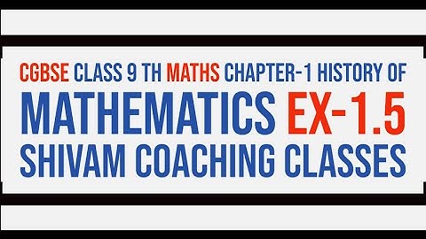 CGBSE CLASS-9 TH MATHS CHAPTER-1 HISTORY OF MATHEMATICS EX-1.5
