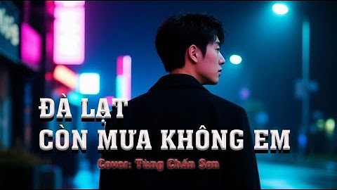 Đà Lạt Còn Mưa Không Em I Cover Tùng Chấn Sơn I Nhạc Hot Tiktok Triệu View