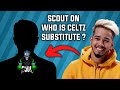 Scout On Who Is &quot; Celtz Substitute&quot; || Scout Revealed ?