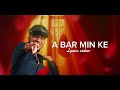 Ahmerdy A Bar Min Ke Lyrics Video Ahmerdy A Bar Min Ke Lyrics Video