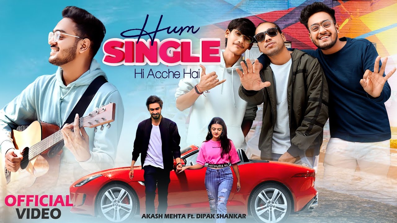 Hum Single Hi Acche Ha  Akash Mehta ft Dipak Shankar 