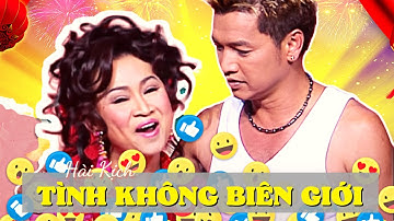 Hài Kịch Xuân Hay Nhất 2023 Hài Kịch Tết NS Hồng Đào, Quang Minh, Chí Tài - TÌNH KHÔNG BIÊN GIỚI