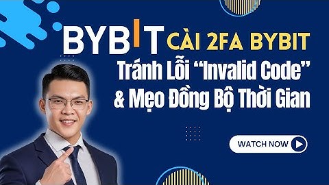 Cài 2FA Bybit  Tránh Lỗi “Invalid Code” & Mẹo Đồng Bộ Thời Gian