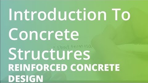 Introduction To Concrete Structures | Reinforced Concrete Design