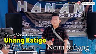 UHANG KATIGO || Cipt. Ujang Francis, Cover. Ncuu Suhang | HaNan Official | LAGU KERINCI TERBARU 2022