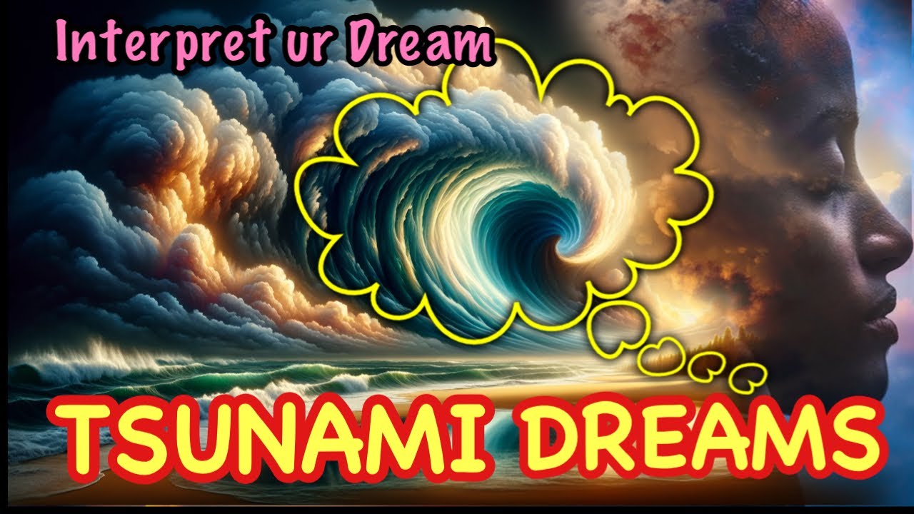 Unraveling Tsunami Dreams Hidden Messages & Meanings TSUNAMI DREAMS AND VISIONS TSUNAMI