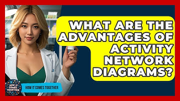 What Are The Advantages Of Activity Network Diagrams? - How It Comes Together