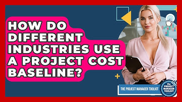 How Do Different Industries Use A Project Cost Baseline? - The Project Manager Toolkit