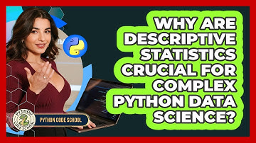 Why Are Descriptive Statistics Crucial For Complex Python Data Science? - Python Code School