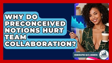 Why Do Preconceived Notions Hurt Team Collaboration? - Demographic Data Answers