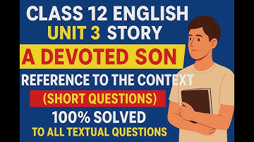 Class 12 English | Unit 3 – A Devoted Son | Reference to the Context (Easy Answers)