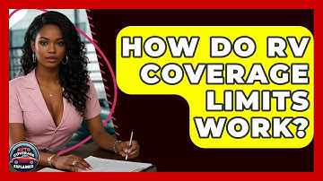 How Do RV Coverage Limits Work? - Auto Coverage Explained