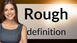 Rough | what is ROUGH meaning
