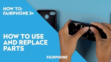 Fairphone 3+ how to use and replace parts | Fairphone