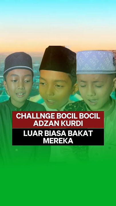 CHALLANGE PARA BOCIL ADZAN KURDI DAENG | CALON MUADZIN MASA DEPAN NIH
