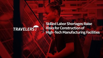 Skilled Labor Shortages Raise Risks for Construction of High-Tech Manufacturing Facilities