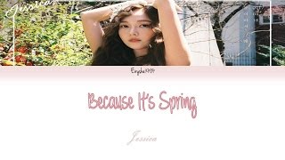 Jessica 제시카 - Because Its Spring 봄이라서 그래 Han Rom Eng Lyrics