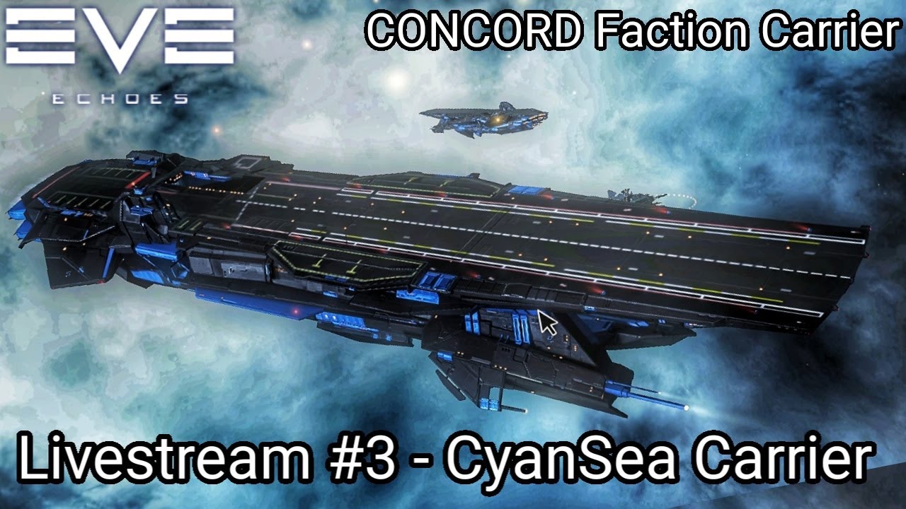 EVE Echoes - Livestream #3 - CyanSea - CONCORD Special Faction Carrier ...