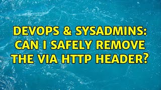 DevOps & SysAdmins: Can I safely remove the Via http header? Wealth