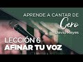 Lección 6 - Aprende A Afinar Tu Voz - Aprende a Cantar de Cero con David Reyes