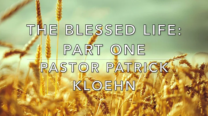 "The Blessed Life: Part One" - Pastor Patrick Kloehn