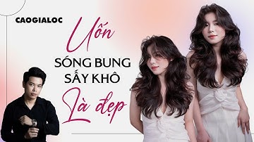 CHỦ ĐỀ 35:Uốn bung tóc dài chỉ cần sấy khô là đẹp|Cao Gia Lộc