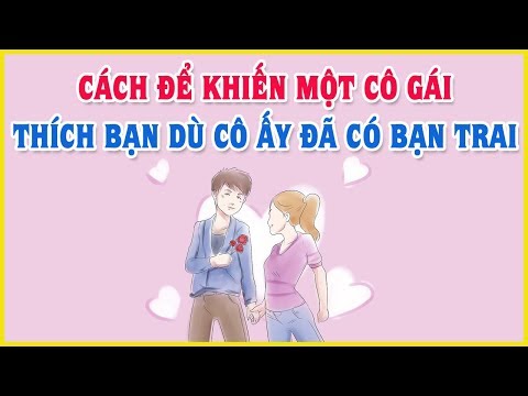 Video: Cách để Lấy Lòng Một Cô Gái Nếu Cô ấy đã Có Bạn Trai