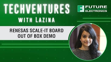 TechVentures with Lazina: Renesas Scale-It Board-Out of Box Demo