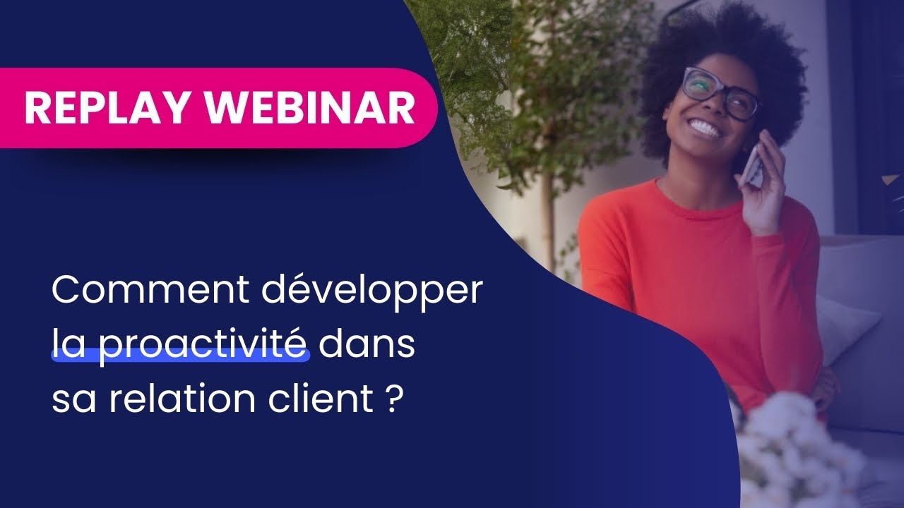 [REPLAY] Comment développer la proactivité dans sa relation client ...