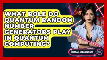 What Role Do Quantum Random Number Generators Play In Quantum Computing? - Emerging Tech Insider