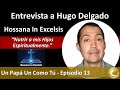 Entrevista a Hugo Delgado - Nutrir a mis Hijos Espiritualmente - Un Papá Como Tú - EP013