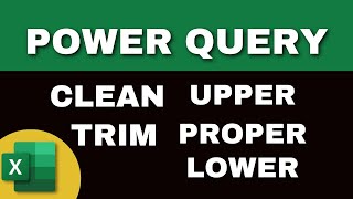 Power Query tutorial: CLEAN, TRIM, PROPER, UPPER & LOWER FUNCTIONS