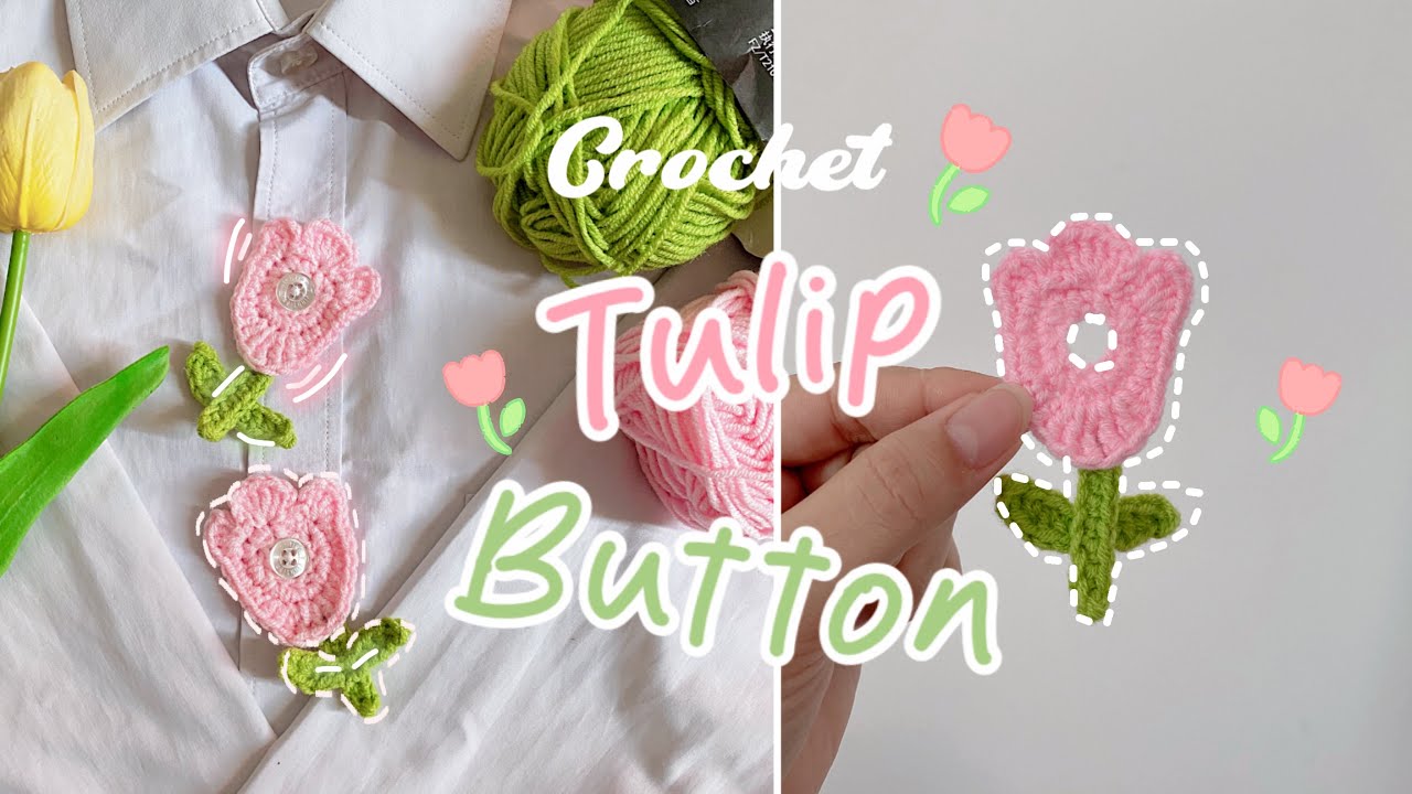 Móc Khuy Cài Nút Áo Hình Hoa Tulip 🌷 Siêu Chi Tiết| Crochet Button With Tulip -Shaped For Beginners