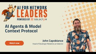 AI for Network Leaders by Selector - AI Agents and MCP by John Capobianco