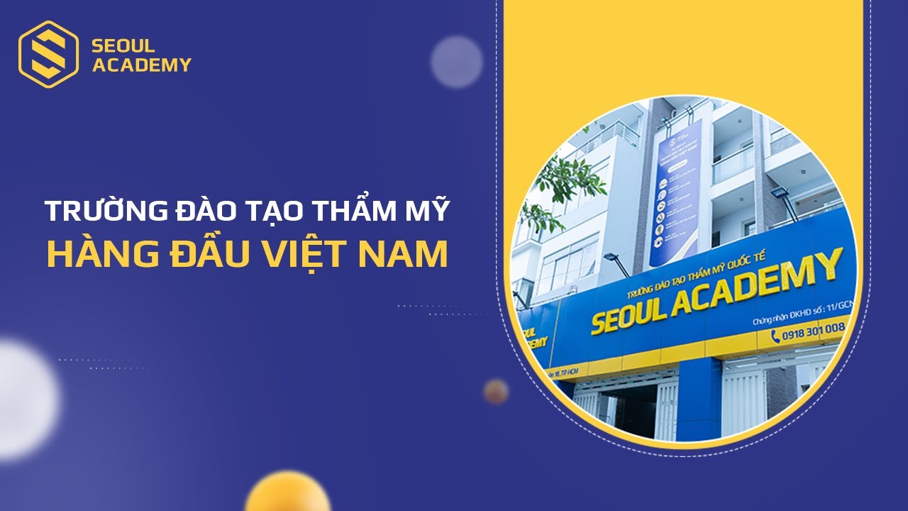 Học viện spa | Giới Thiệu Trường Đào Tạo Thẩm Mỹ Quốc Tế – Seoul Academy