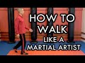 How to Walk Like a Martial Artist