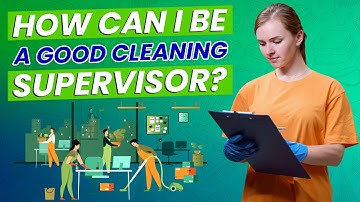 How can I be a good cleaning supervisor?