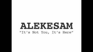 Alekesam - It's Not You, It's Here