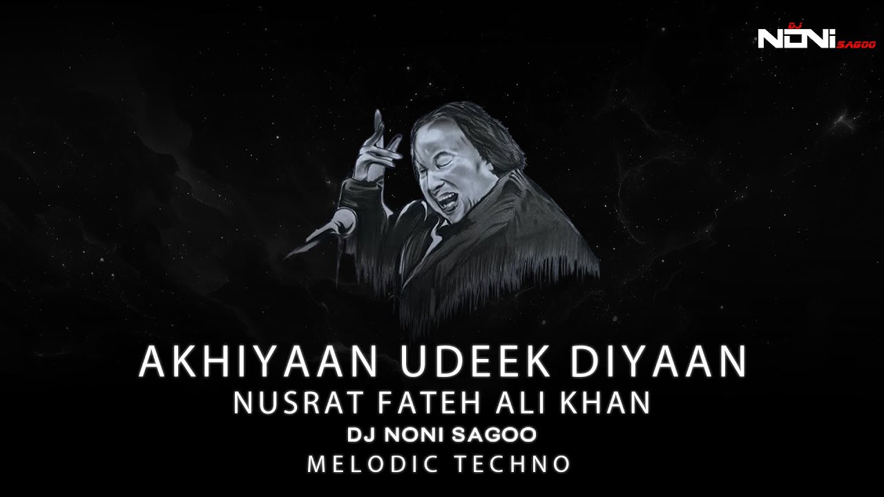 Akhiyan Udeek Diyan: Ustad Nusrat Fateh Ali Khan | Melodic Techno Remix (DJ Noni Sagoo (2025 Tribute
