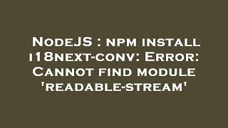 NodeJS : npm install i18next-conv: Error: Cannot find module 'readable-stream'