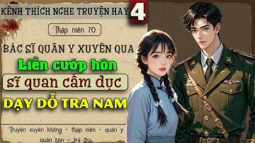 Tập 4 - Thập niên 70 bác sĩ quân y xuyên qua liền cướp hôn sĩ quan cấm dục dạy dỗ tra nam
