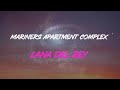 Lana Del Rey - Mariners Apartment Complex Lyrics | I&#39;m Your Man