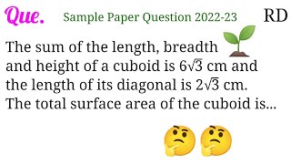 The sum of the length, breadth and height of a cuboid is 6√3 cm and the length of its diagonal is...